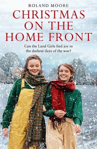Christmas on the Home Front: A heartwarming and gripping second world war novel (Land Girls, Book 3)