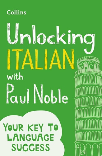 Unlocking Italian with Paul Noble: Your key to language success with the bestselling language coach: Use What You Already Know