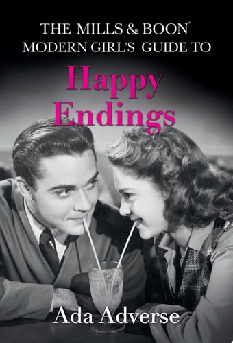 The Mills & Boon Modern Girl’s Guide to: Happy Endings: Dating hacks for feminists (Mills & Boon A-Zs, Book 4)