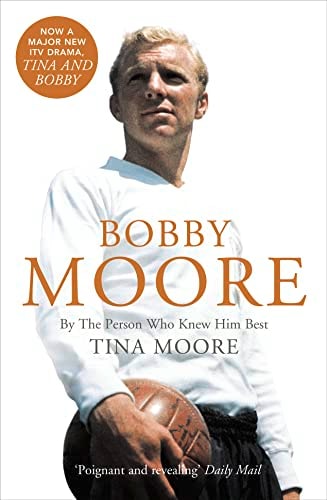 Bobby Moore By the Person Who Knew Him Best