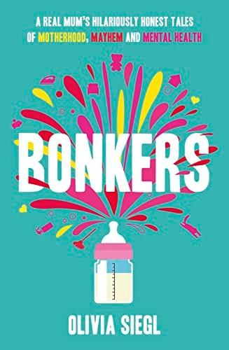 Bonkers: A Real Mum's Hilariously Honest tales of Motherhood, Mayhem and Mental Health