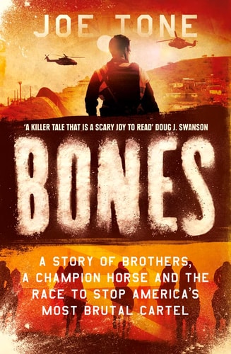 Bones: A Story of Brothers, a Champion Horse and the Race to Stop America's Most Brutal Cartel
