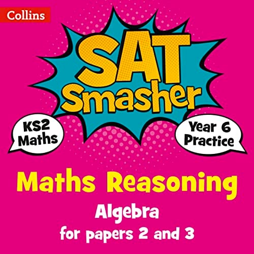 Collins KS2 SATs Smashers – Year 6 Maths Reasoning - Algebra for Papers 2 and 3: 2018 tests