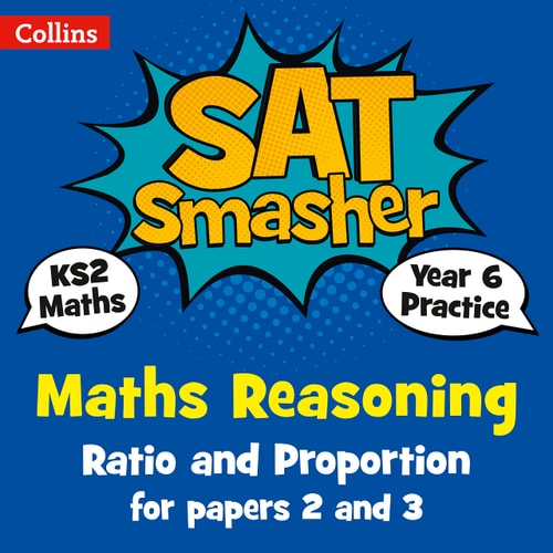 Collins KS2 SATs Smashers – Year 6 Maths Reasoning - Ratio and Proportion for Papers 2 and 3: 2018 tests