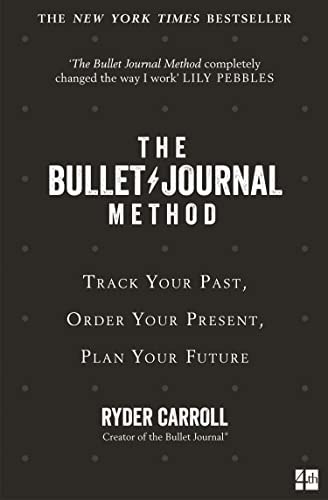 The Bullet Journal Method Track Your Past, Order Your Present, Plan Your Future