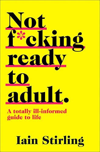 Not Ready to Adult Yet A Totally Ill-Informed Guide to Life