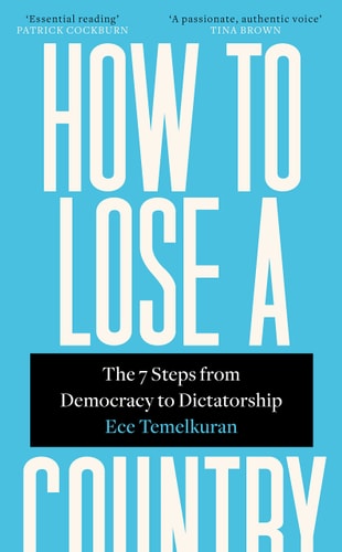 How to Lose a Country The Seven Steps from Democracy to Dictatorship