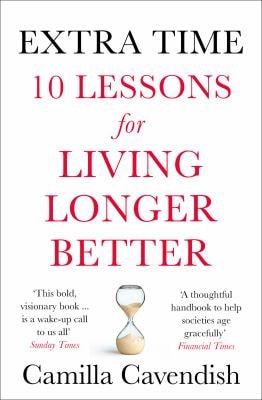 Extra Time 10 Lessons for Living Longer Better