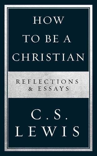 How to Be a Christian: Reflections and Essays