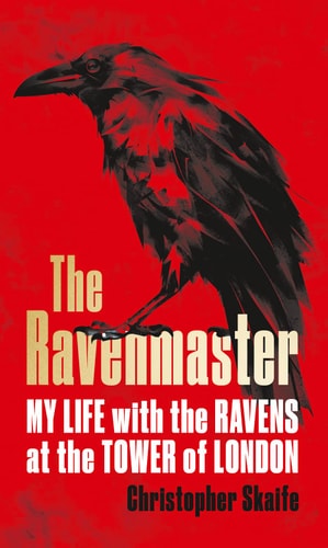 The Ravenmaster My Life with the Ravens at the Tower of London