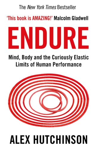 Endure: Mind, Body, and the Curiously Elastic Limits of Human Performance