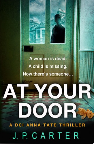 At Your Door: An absolutely gripping crime thriller (A DCI Anna Tate Crime Thriller, Book 2)