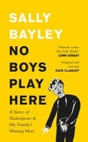 No Boys Play Here: A Story Of Shakespeare & My Family's Missing Men