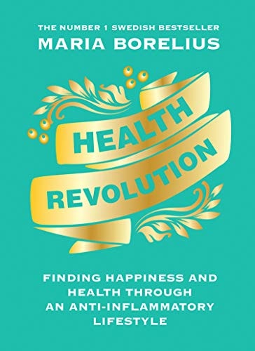 Health Revolution: Finding Health and Happiness through an Anti-Inflammatory Lifestyle: The Number One Swedish Bestseller