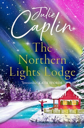 The Northern Lights Lodge: A cosy feel good romcom to snuggle up with (Romantic Escapes, Book 4)