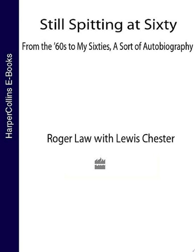 Still Spitting at Sixty: From the 60s to My Sixties, A Sort of Autobiography