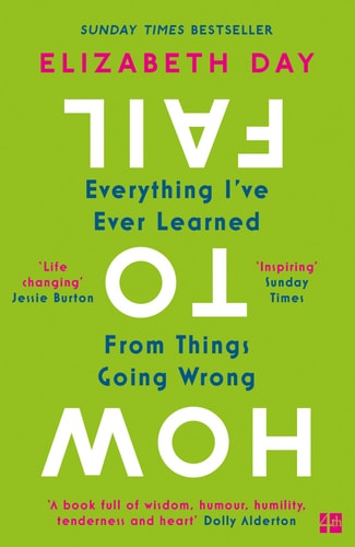 How to Fail: Everything I've Ever Learned from Things Going Wrong