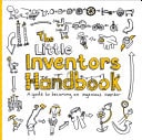 Little Inventors Handbook: A Guide to Becoming an Ingenious Inventor