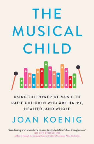 The Musical Child: Using the Power of Music to Raise Children Who are Happy, Healthy and Whole