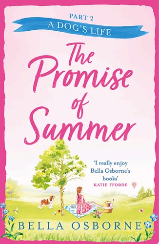 The Promise of Summer: Part Two – A Dog’s Life: An absolutely heartwarming and uplifting new summer romance for 2022: the new heartwarming and uplifting romance for summer 2021