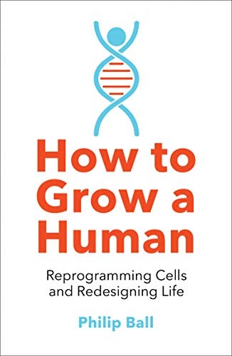 How to Grow a Human: Adventures in Who We Are and How We Are Made