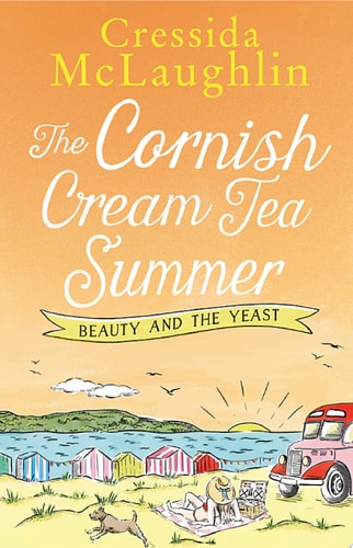 The Cornish Cream Tea Summer: Part Two – Beauty and the Yeast: The most heartwarming and funny Cornish romance of the year for fans of Holly Martin