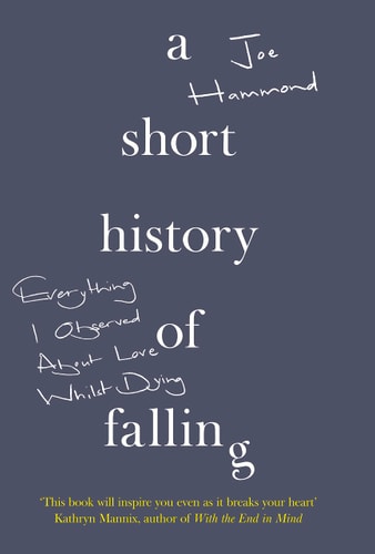 A Short History of Falling Everything I Observed about Love Whilst Dying