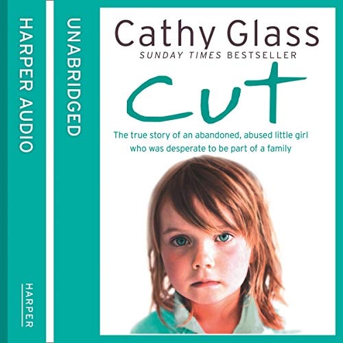 Cut: The True Story of an Abandoned, Abused Little Girl Who Was Desperate to Be Part of a Family, Library Edition