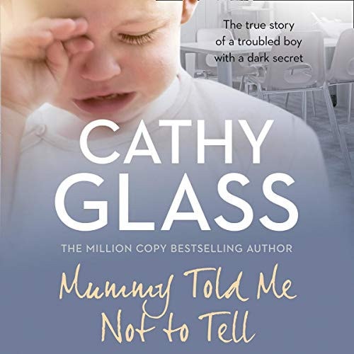 Mummy Told Me Not to Tell: The True Story of a Troubled Boy With a Dark Secret