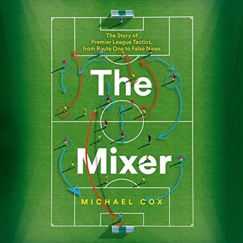 The Mixer Lib/E: The Story of Premier League Tactics, from Route One to False Nines