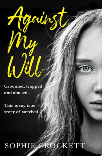 Against My Will: Groomed, trapped and abused. This is my true story of survival.