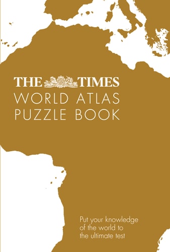 The Times Atlas of the World Puzzle Book: Pit Your Wits Against the World’s Leading Atlas Makers