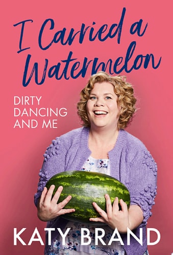 I Carried a Watermelon: Dirty Dancing and Me