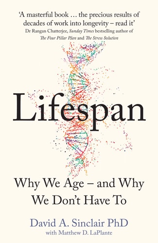 Lifespan: The Revolutionary Science of Why We Age – and Why We Don’t Have To