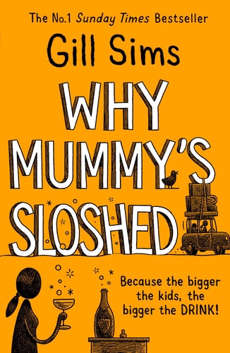 Why Mummy’s Sloshed: The latest laugh-out-loud book by the Sunday Times Number One Bestselling Author