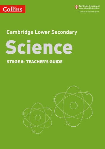 Collins Cambridge Lower Secondary Science – Lower Secondary Science Teacher’s Guide: Stage 8