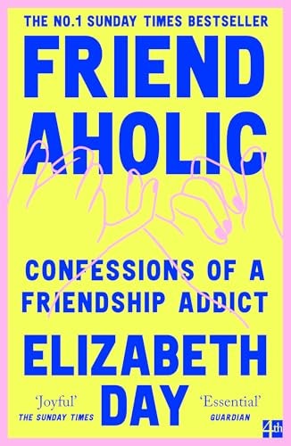 Friendaholic: Confessions of a Friendship Addict