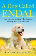 A Dog Called Endal: How one extraordinary dog brought a family back from the brink