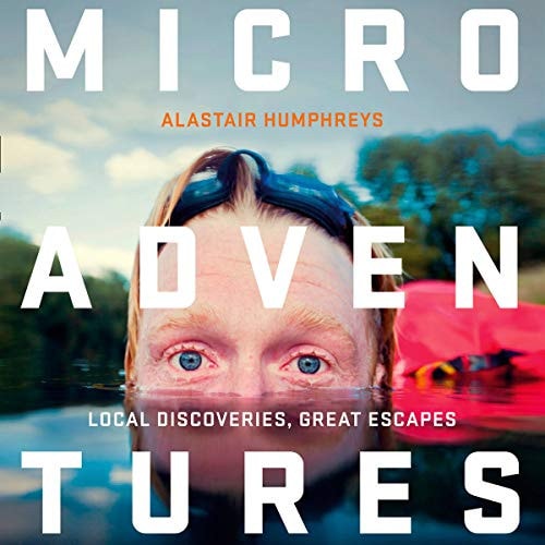 Microadventures: Local Discoveries for Great Escapes; Library Edition