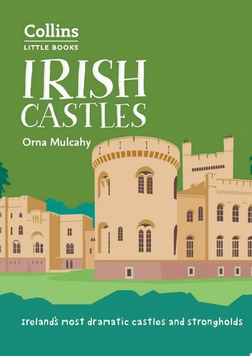 Irish Castles: Ireland’s Most Dramatic Castles and Strongholds