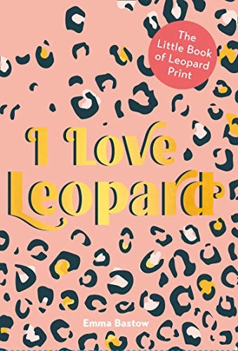 I Love Leopard The Little Book of Leopard Print