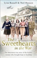 The Sweethearts in the War: The Bittersweet True Story of the Fearless Women Who Brought Hope to Hardship