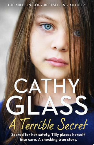 Terrible Secret: Scared for Her Safety, Tilly Places Herself into Care. A Shocking True Story