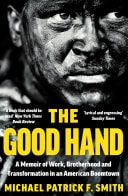 Good Hand: A Memoir of Work, Brotherhood and Transformation in an American Boomtown