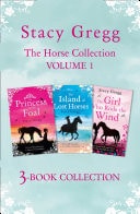 Stacy Gregg 3-Book Horse Collection: The Princess and the Foal, the Island of Lost Horses, and the Girl Who Rode the Wind