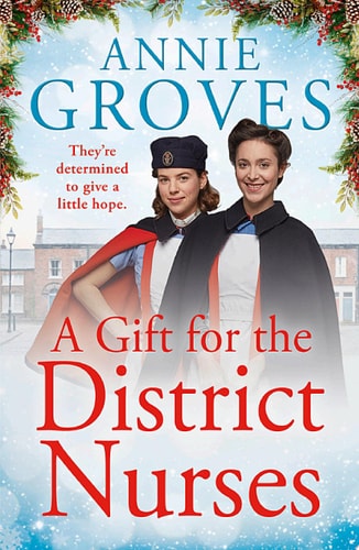 A Gift for the District Nurses: a heartwarming Christmas historical romance set in WW2 (The District Nurses, Book 4): the most heartwarming WW2 historical saga book for 2021
