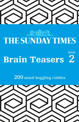 The Sunday Times Brain Teasers: Book 2: 200 Mind-Boggling Riddles