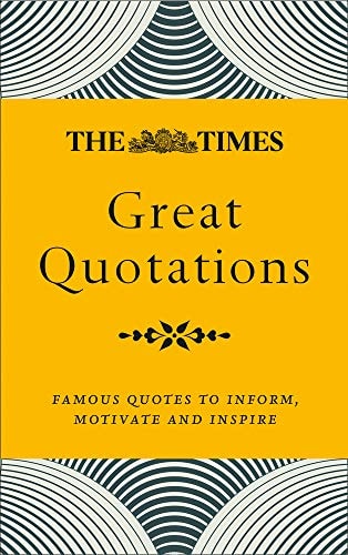 The Times Great Quotations: Famous Quotes to Inform, Motivate and Inspire