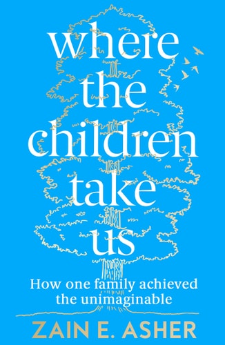 Where the Children Take Us: How One Family Achieved the Unimaginable