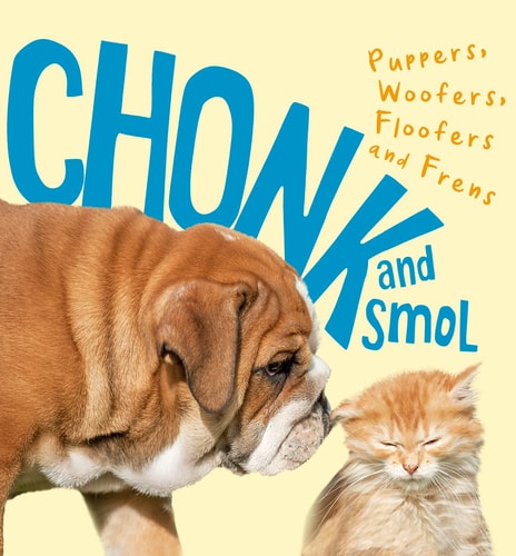 Chonk and Smol Puppers, Woofers, Floofers and Frens